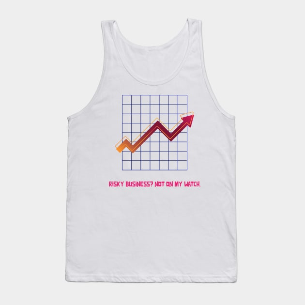 RISKY BUSINESS? NOT ON MY WATCH LIFE'S UNCERTAIN, OUR MODELS AREN'T ACTUARIAL MATHEMATICS Tank Top by BICAMERAL